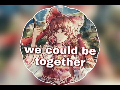 Nightcore we could be together