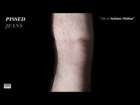 Pissed Jeans - She Is Science Fiction