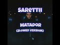 Sarettii - Matador (Slowed Version)