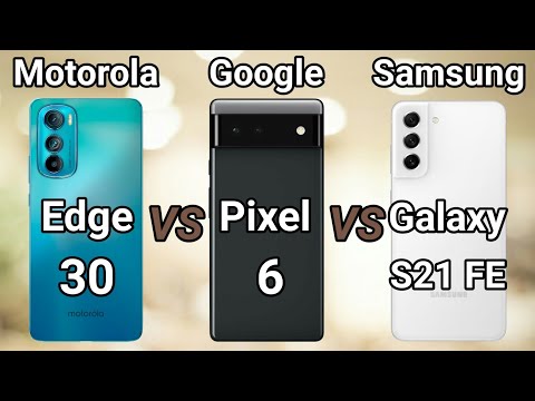 Samsung S21 Fe vs Google Pixel 6 vs Motorola Edge 30
