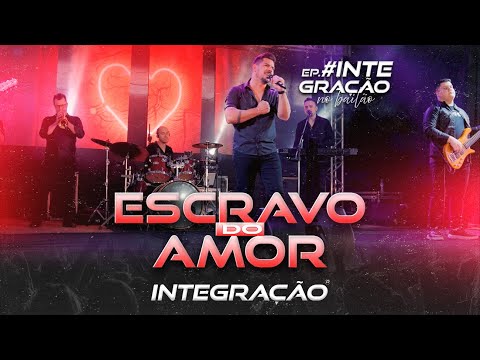 INTEGRAÇÃO - ESCRAVO DO AMOR | EP INTEGRAÇÃO NO BAILÃO