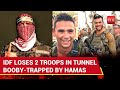 Hamas Inflicts Pain On IDF In Complex Ambush Claims Casualties In Huge Explosion Machine Gunfire