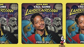 Supa Bwe - YALL SOME LANDO CALRISSIAN (Prod by RA)