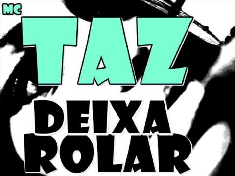 MC TAZ - DEIXA ROLAR (  LANÇAMENTO 2013 )