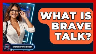 What Is Brave Talk? - Emerging Tech Insider