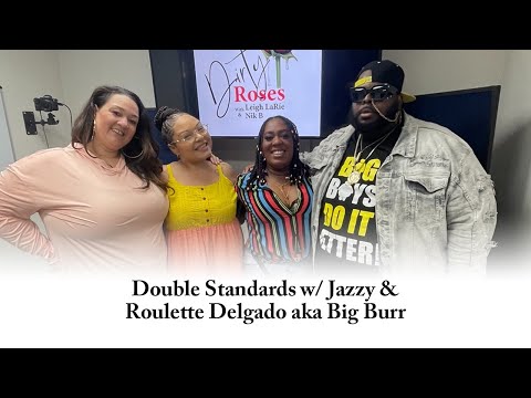 Double Standards, Roulette Delgato aka Big Burr & Jazzy