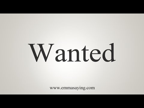 How To Say Wanted