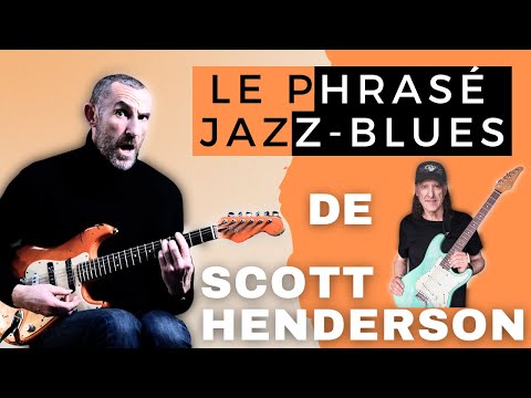Le phrasé jazz-blues de SCOTT HENDERSON - Laurent Rousseau - Guitare Xtreme Magazine #133