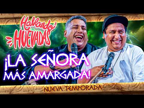HABLANDO HUEVADAS - Duodécima Temporada [LA SEÑORA MÁS AMARGADA]