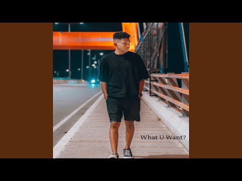 What U Want?