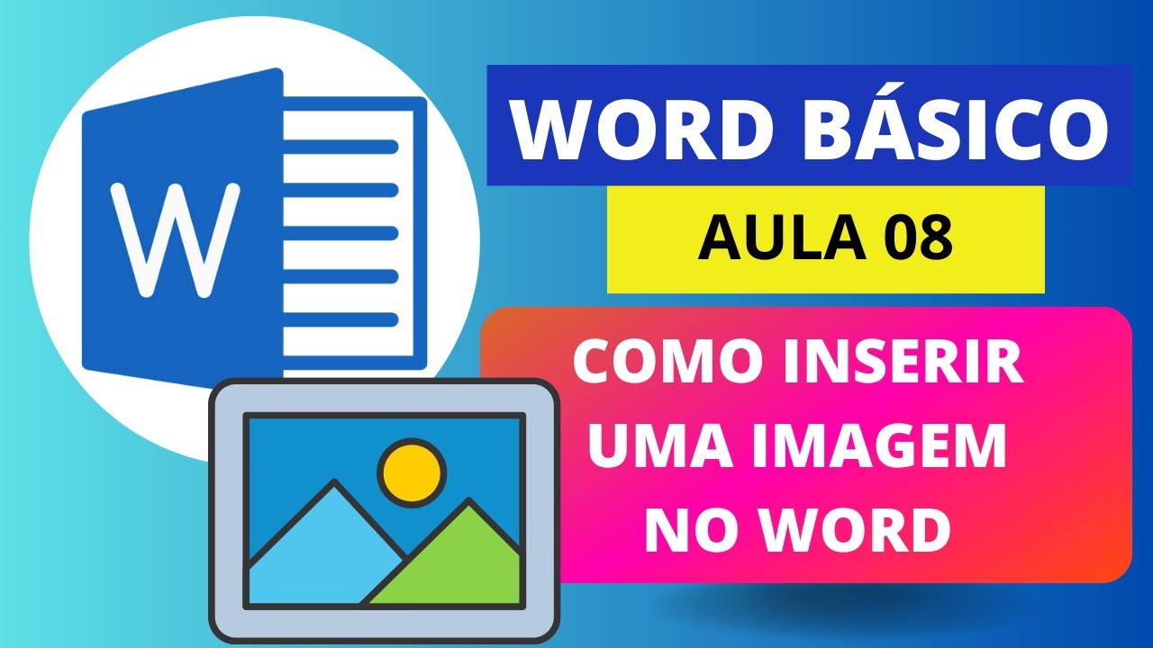 COMO INSERIR UMA IMAGEM NO WORD - AULA 08 - WORD BÁSICO