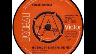 The Days of Sands and Shovels by Waylon Jennings from his The Best of Waylon Jennings album.