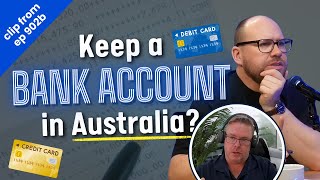 If moving overseas for retirement, do you need to keep an Aussie bank account? (clip from 902b)