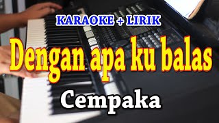 Download lagu DENGAN APA KU BALAS [KARAOKE] CEMPAKA mp3