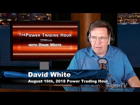 August 16th Power Trading Hour with David White on TFNN - 2018