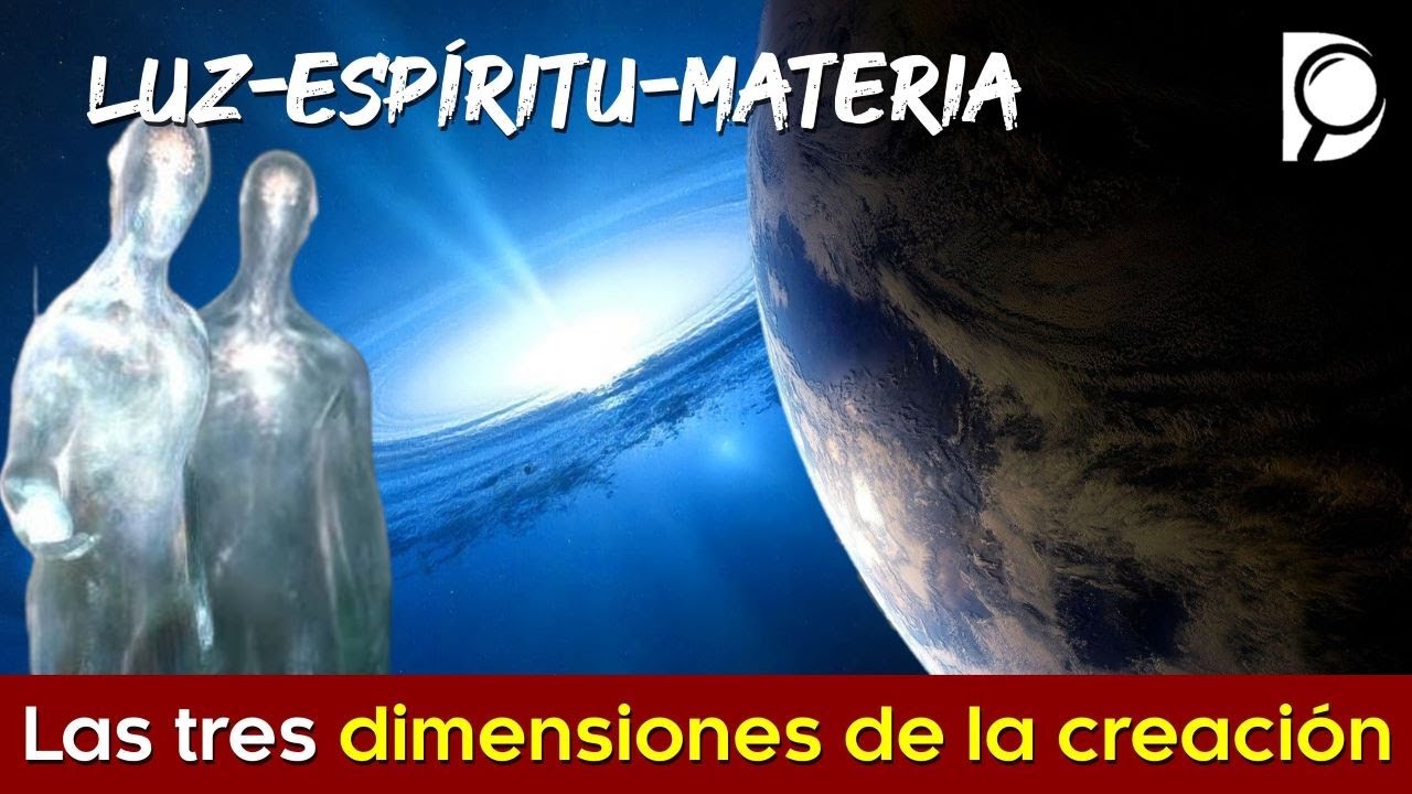 Las TRES dimensiones de la creación: LUZ-ESPÍRITU-MATERIA