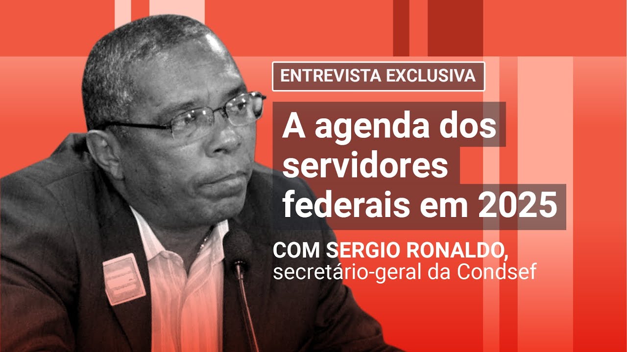 Sergio Ronaldo, da Condsef, e a agenda dos servidores federais em 2025 | Entrevista exclusiva