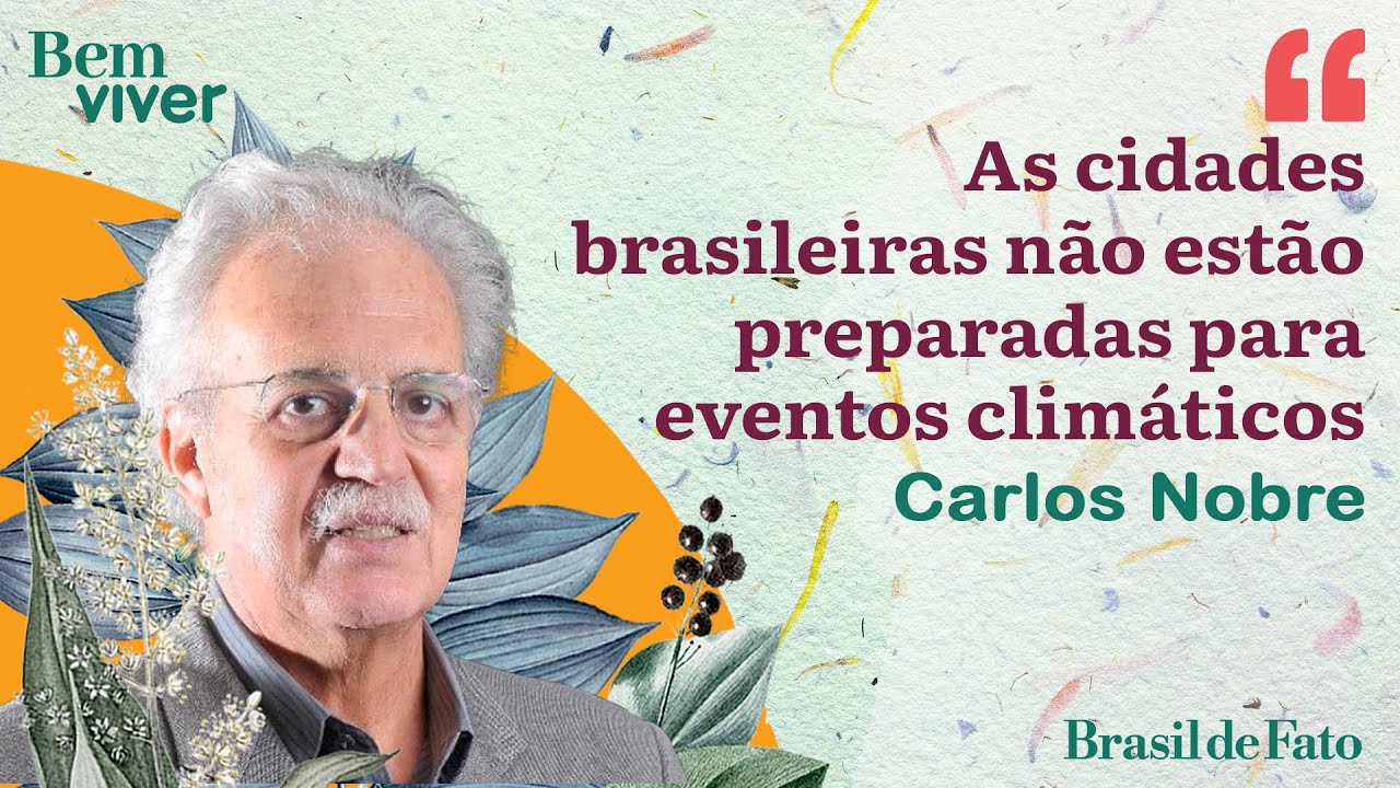 "As cidades brasileiras não estão preparadas para eventos climáticos", afirma Carlos Nobre