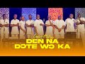 DEN NA DOTE WOKA OSEI BOATENG FREEDOM CHOIR GHANA