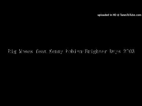 Big Moses feat Kenny bobien-Brighter Days 2003