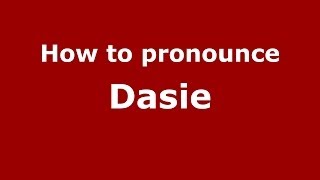 How to pronounce Dasie