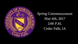 UNI Spring Commencement May 6th, 2017 - 2:00 P.M.