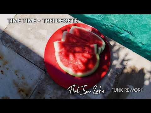 Trei Degete - Time Time  ( Flat Iron Lake - Funk Rework ) 🌴🍉☀️