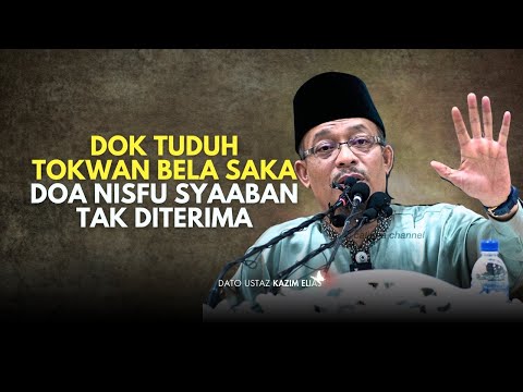 DATO USTAZ KAZIM ELIAS - AMALAN LAMA YANG MEMBUATKAN DOA NISFU SYAABAN TAK DITERIMA