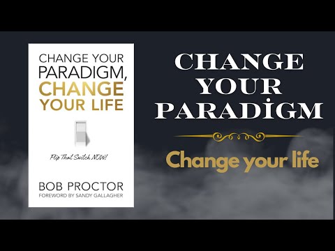 Change Your paradigm, Change Your Life By Bob Proctor (Full Audio Book)