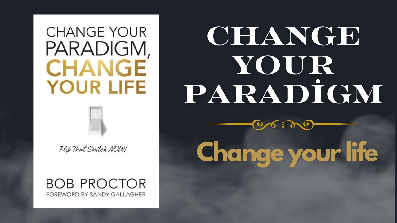 Change Your paradigm, Change Your Life By Bob Proctor (Full Audio Book)