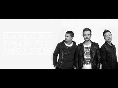 PUSKÁS PETI – Amíg a tűz ég [Eurovision Song Contest 2013]