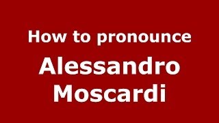 How to pronounce Alessandro Moscardi
