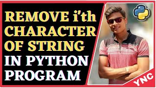 Program For Removing i-th Character From a String | Python Programming Tutorial