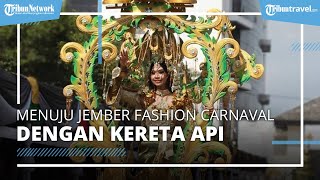 Cara Mudah Menuju ke Lokasi Jember Fashion Carnaval 2022 dengan Mode Transportasi Kereta Api