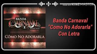 Banda Carnaval - &quot;Cómo No Adorarla&quot; ( Con Letra )