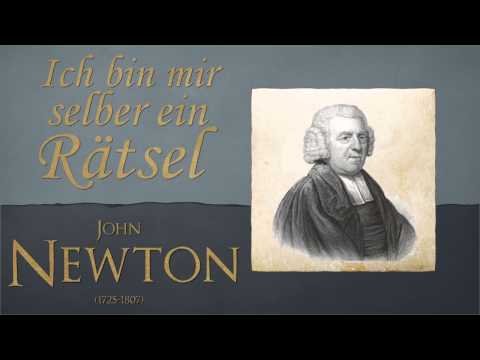 Ich bin mir selber ein Rätsel - John Newton
