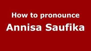 How to pronounce Annisa Saufika