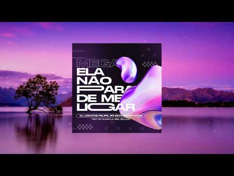 Mega Ela Não Para de Me Ligar (Oh NaNaNa) WZ Beat, Dj Jonatas Felipe, Bonde R300, Gudan, Biel Bolado