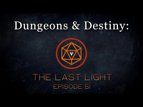 Dungeons & Destiny: The Last Light - Episode 51