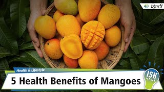 5 Health Benefits of Mangoes