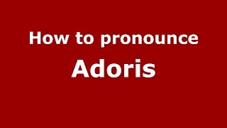 How to pronounce Adoris