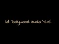 3D Audio Dilbar Dilbar Song