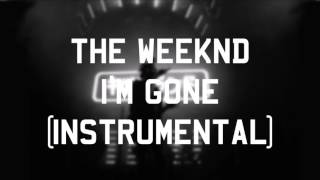 The Weeknd - I&#39;m Gone (Tell Your Friends Demo) (Instrumental)