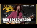 Don't Let Him Go - REO Speedwagon | The Midnight Special