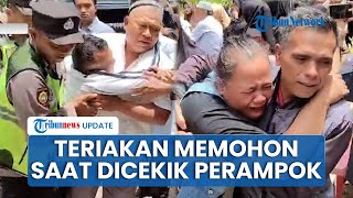 Terikan Istri Bos Sate Kambing saat Dicekik Perampok: Ini Apa, Sudah Gus Utangmu Anggap Lunas