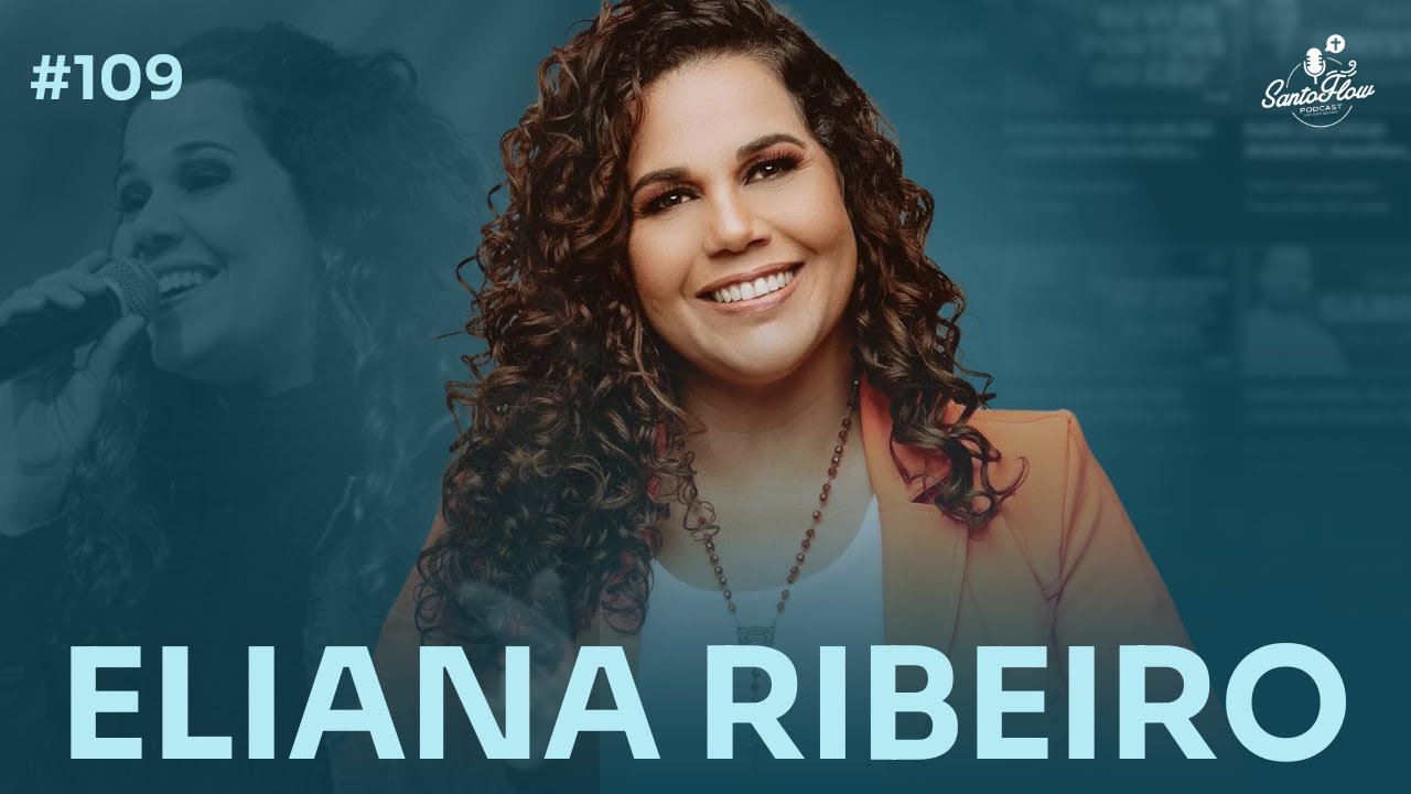 ELIANA RIBEIRO | SantoFlow Podcast #109