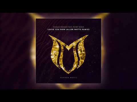 Roman Messer feat. Romy Wave - Leave You Now (Allen Watts Remix)