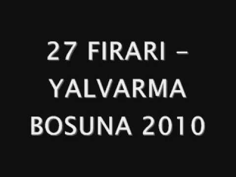 27FIRARI - YALVARMA BOSUNA 2010  ( YILIN SARKISI ) !!