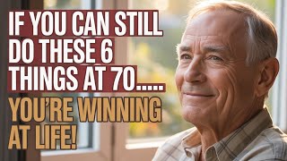 At 70, if you can still do these six things, you’re winning at life.