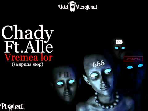 Chady Ft.Alle-Vremea lor (sa spuna stop)